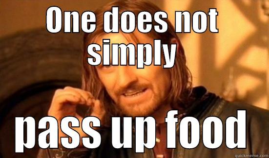 fuck quickmeme - ONE DOES NOT SIMPLY PASS UP FOOD Boromir