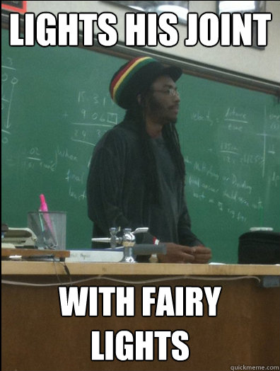 Lights his joint with fairy lights  Rasta Science Teacher