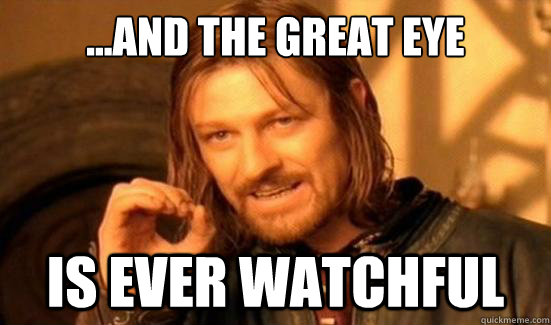 ...And the Great Eye Is ever watchful - ...And the Great Eye Is ever watchful  Boromir