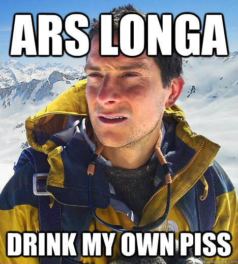 ars longa drink my own piss - ars longa drink my own piss  Bear Grylls