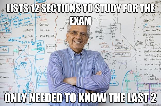 lists 12 sections to study for the exam only needed to know the last 2 - lists 12 sections to study for the exam only needed to know the last 2  Engineering Professor