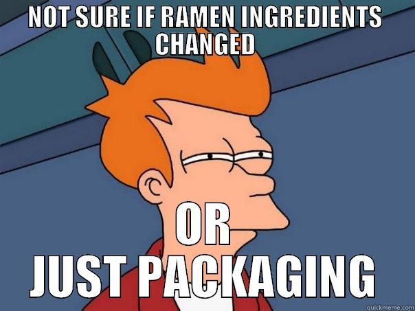 NOT SURE IF RAMEN INGREDIENTS CHANGED OR JUST PACKAGING Futurama Fry