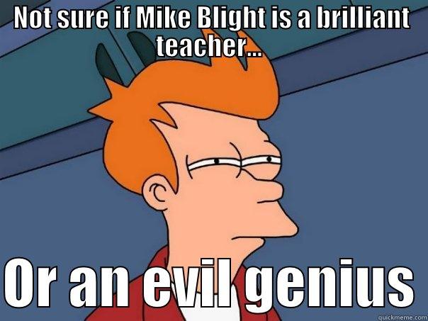 NOT SURE IF MIKE BLIGHT IS A BRILLIANT TEACHER...   OR AN EVIL GENIUS Futurama Fry