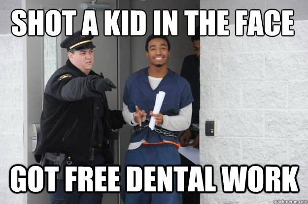 shot a kid in the face got free dental work  Ridiculously Photogenic Prisoner