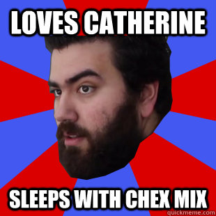 Loves Catherine Sleeps with chex mix  The Completionist