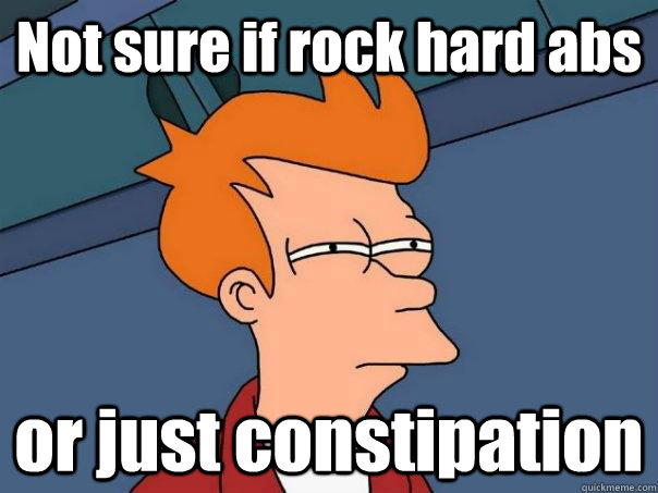 Not sure if rock hard abs or just constipation  Futurama Fry