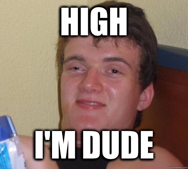 High I'm Dude  10 Guy