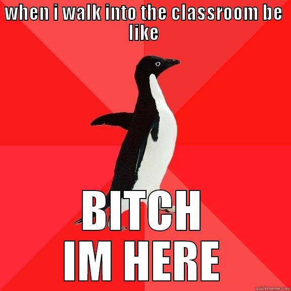 Be Like... - WHEN I WALK INTO THE CLASSROOM BE LIKE BITCH IM HERE Socially Awesome Penguin