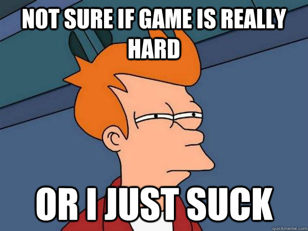 not sure if game is really hard or i just suck - not sure if game is really hard or i just suck  Futurama Fry