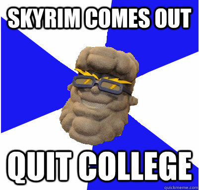 SKYRIM Comes out Quit College  - SKYRIM Comes out Quit College   UNEmes