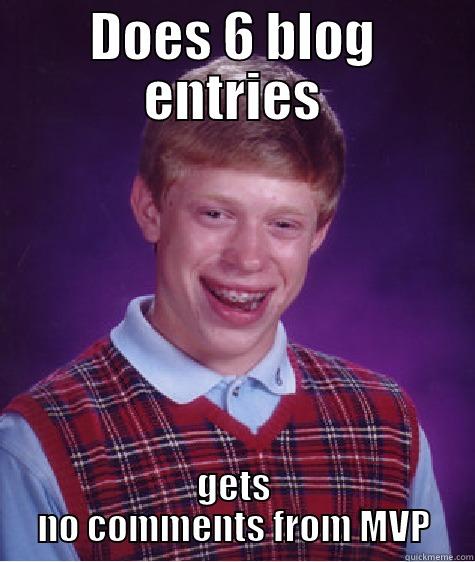 No comments - DOES 6 BLOG ENTRIES GETS NO COMMENTS FROM MVP Bad Luck Brian