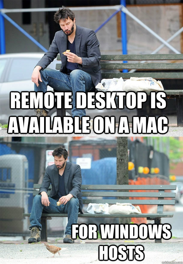 Remote Desktop is available on a Mac For Windows hosts  Sad Keanu