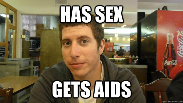 HAS Sex GETS AIDS  Bad Luck Brian