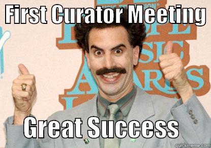 1st Curator Meeting -  FIRST CURATOR MEETING        GREAT SUCCESS       Misc