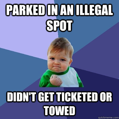 Parked in an illegal spot Didn't get ticketed or towed  Success Kid