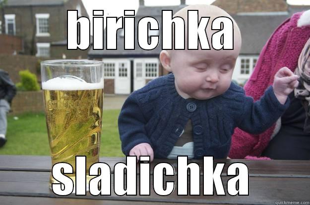 BIRICHKA SLADICHKA drunk baby