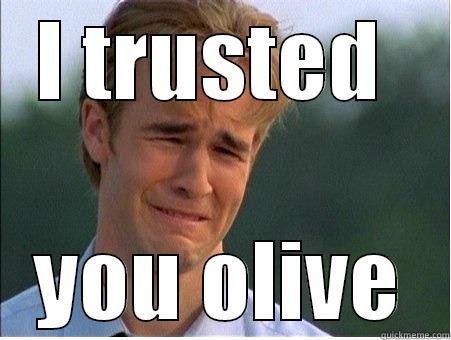 trust  - I TRUSTED  YOU OLIVE 1990s Problems