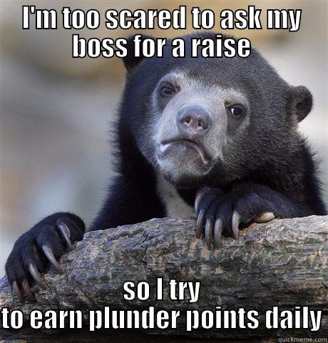 Loot Palace - I'M TOO SCARED TO ASK MY BOSS FOR A RAISE SO I TRY TO EARN PLUNDER POINTS DAILY Confession Bear