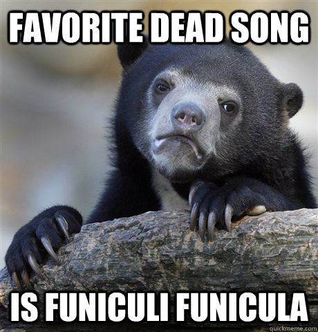 Favorite Dead Song Is Funiculi Funicula  Confession Bear