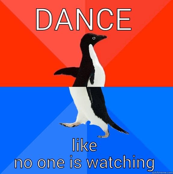 DANCE LIKE NO ONE IS WATCHING Socially Awesome Awkward Penguin