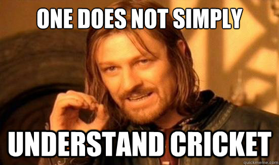 One Does Not Simply understand Cricket  Boromir