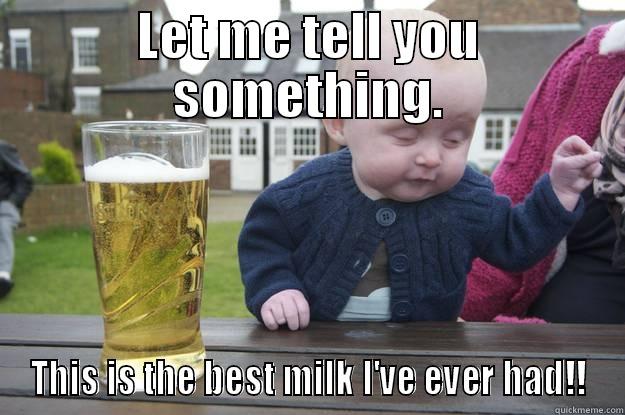 LET ME TELL YOU SOMETHING. THIS IS THE BEST MILK I'VE EVER HAD!! drunk baby