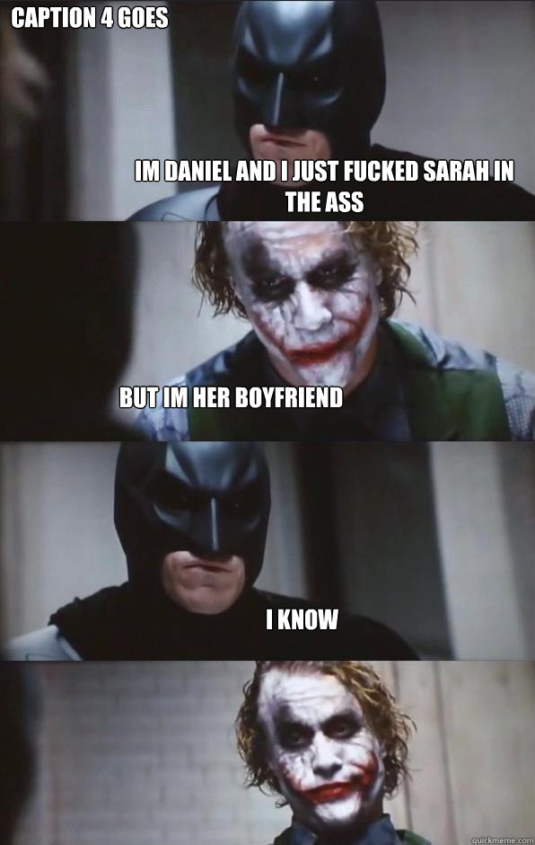 Im daniel and i just fucked sarah in the ass But Im her boyfriend i know Caption 4 goes here  Batman Panel