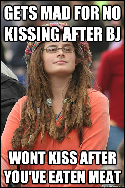 gets mad for no kissing after bj wont kiss after you've eaten meat  College Liberal