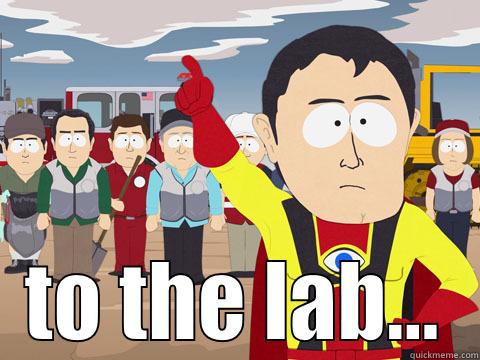  TO THE LAB... Captain Hindsight