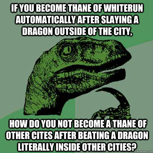 If you become Thane of Whiterun automatically after slaying a Dragon outside of the city,  how do you not become a Thane of other cites after beating a Dragon literally inside other cities?  Philosoraptor