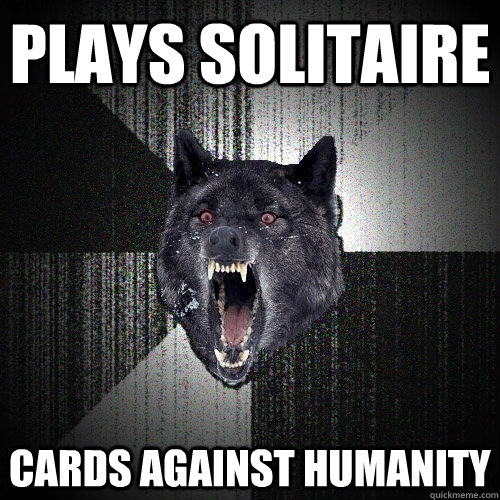 Plays solitaire Cards Against Humanity  Insanity Wolf