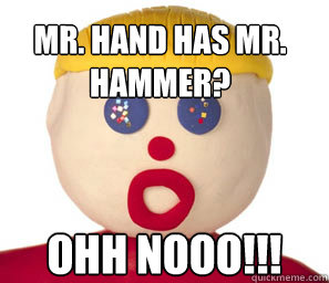 Mr. Hand has Mr. Hammer?
 Ohh Nooo!!! - Mr. Hand has Mr. Hammer?
 Ohh Nooo!!!  Misc