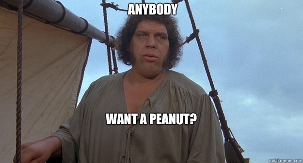 Anybody Want a peanut?  Andre the Giant