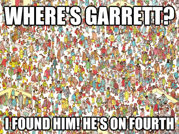 Where's Garrett? i found him! He's on fourth  