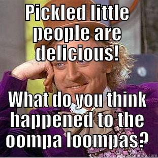 PICKLED LITTLE PEOPLE ARE DELICIOUS! WHAT DO YOU THINK HAPPENED TO THE OOMPA LOOMPAS? Creepy Wonka