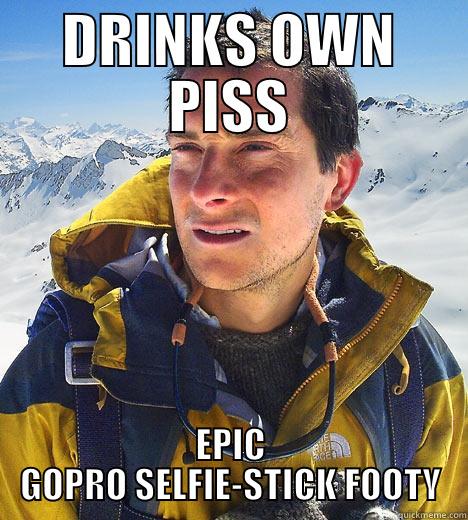 DRINKS OWN PISS EPIC GOPRO SELFIE-STICK FOOTY Bear Grylls