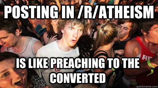 Posting in /R/Atheism Is like preaching to the converted  Sudden Clarity Clarence