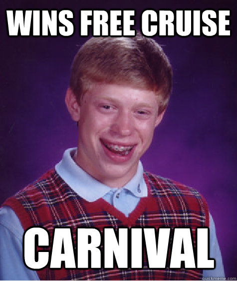 Wins Free Cruise Carnival  Bad Luck Brian