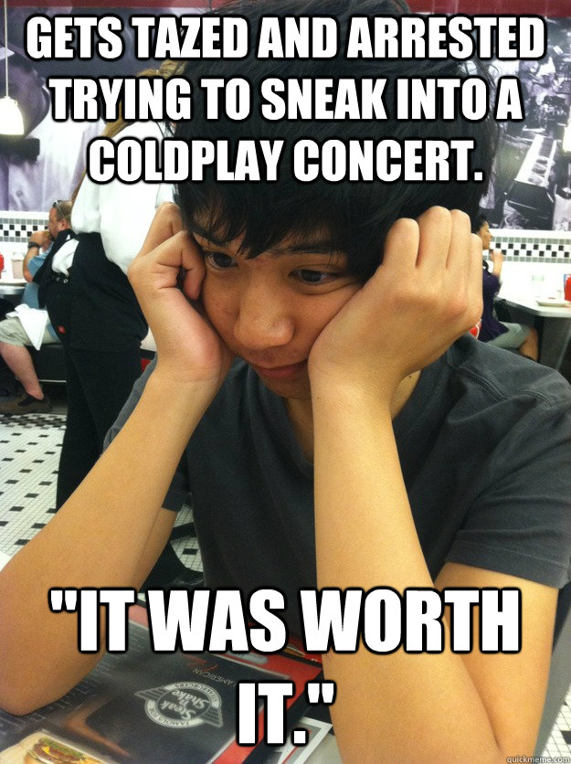 Gets tazed and arrested trying to sneak into a Coldplay concert. 