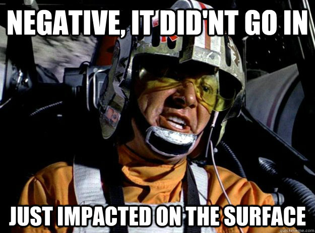 Negative, It did'nt go in just impacted on the surface - Negative, It did'nt go in just impacted on the surface  Surface Tension