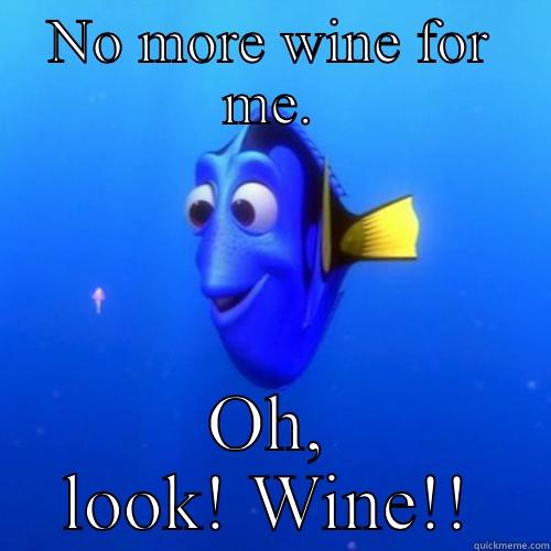 Wineo Dory! - NO MORE WINE FOR ME. OH, LOOK! WINE!! dory