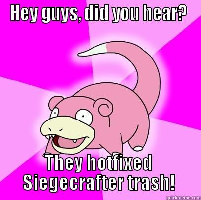 HEY GUYS, DID YOU HEAR? THEY HOTFIXED SIEGECRAFTER TRASH! Slowpoke