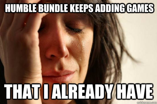 Humble Bundle keeps adding games That i already have  First World Problems