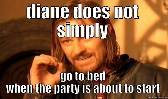 DIANE DOES NOT SIMPLY GO TO BED WHEN THE PARTY IS ABOUT TO START Boromir