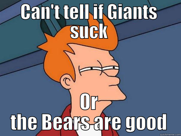 CAN'T TELL IF GIANTS SUCK OR THE BEARS ARE GOOD Futurama Fry