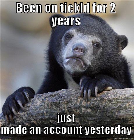 BEEN ON TICKLD FOR 2 YEARS JUST MADE AN ACCOUNT YESTERDAY Confession Bear