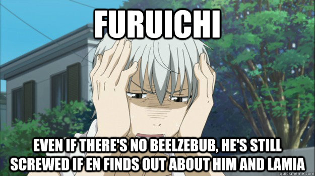 Furuichi Even if there's no Beelzebub, he's still screwed if En finds out about him and Lamia  