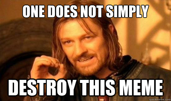 One Does Not Simply Destroy this meme - One Does Not Simply Destroy this meme  Boromir