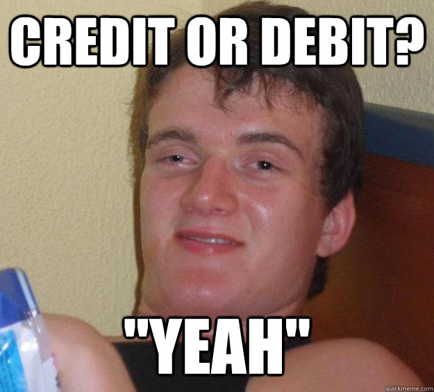 credit or debit? 