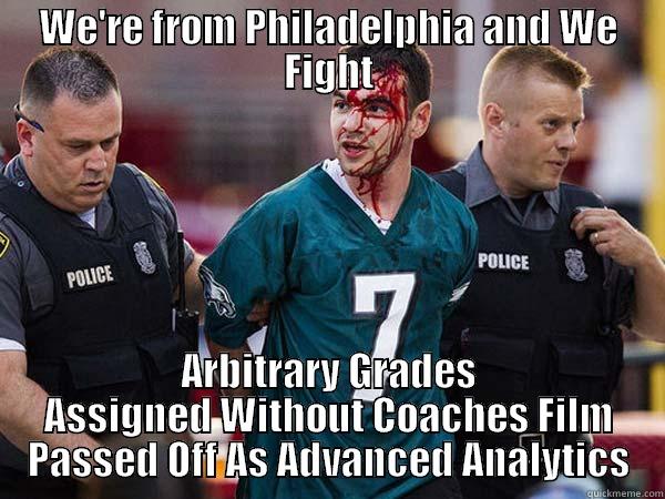 WE'RE FROM PHILADELPHIA AND WE FIGHT ARBITRARY GRADES ASSIGNED WITHOUT COACHES FILM PASSED OFF AS ADVANCED ANALYTICS Misc